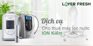 Dịch vụ cho thuê máy lọc nước ion kiềm Panasonic hàng đầu Việt Nam