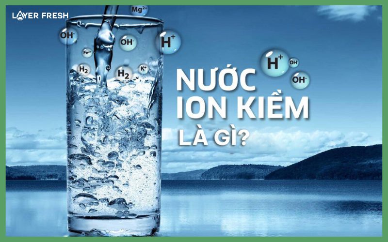 Nước ion kiềm là gì?