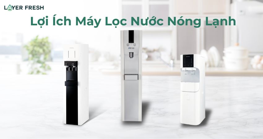 Lợi ích máy lọc nước nóng lạnh